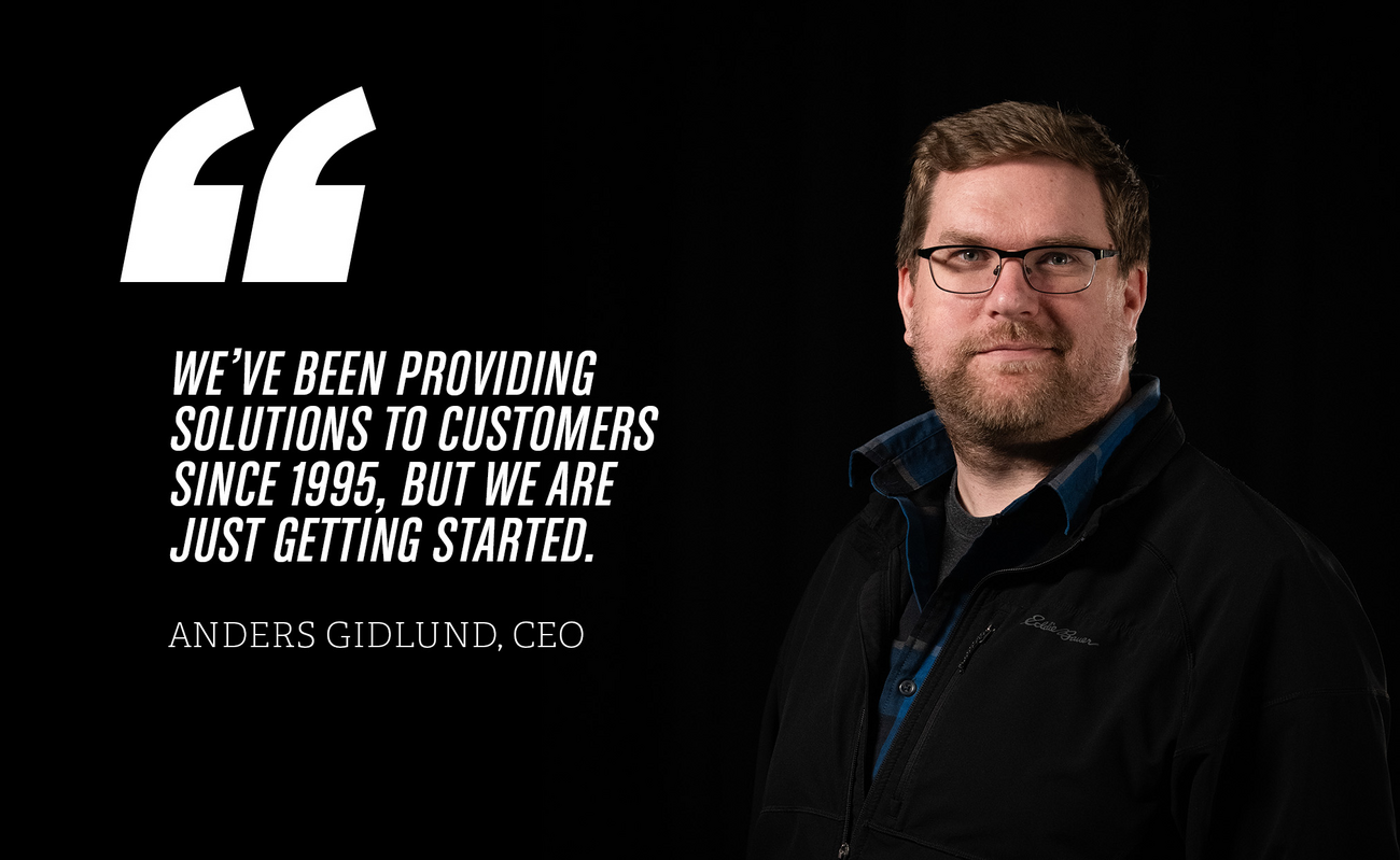 Anders Gidlund with quote on left "We've been providing solutions to customers since 1995, but we are just getting started."